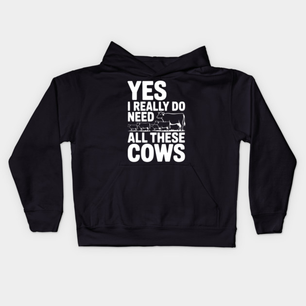 Yes I Really Do Need All These Cows Kids Hoodie by Frank Ring