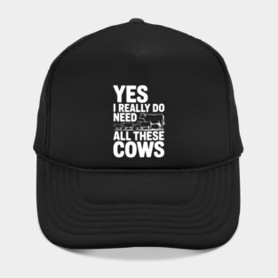 Yes I Really Do Need All These Cows Hat