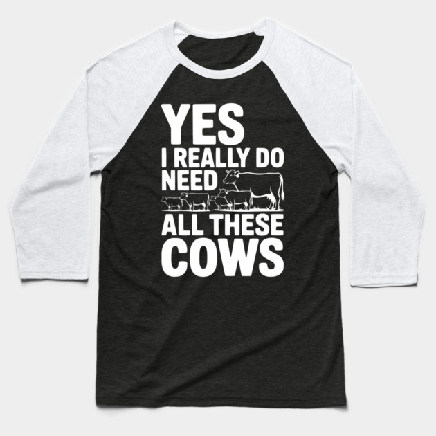 Yes I Really Do Need All These Cows Baseball T-Shirt by Frank Ring