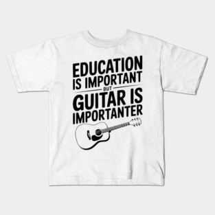 Education is Important Guitar is Importanter Kids T-Shirt