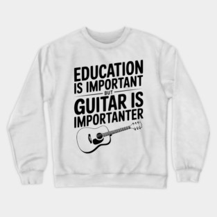 Education is Important Guitar is Importanter Crewneck Sweatshirt