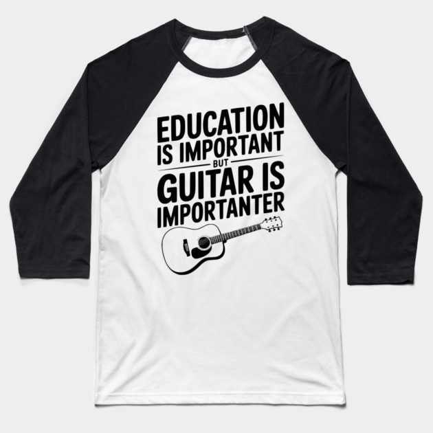 Education is Important Guitar is Importanter Baseball T-Shirt by Frank Ring