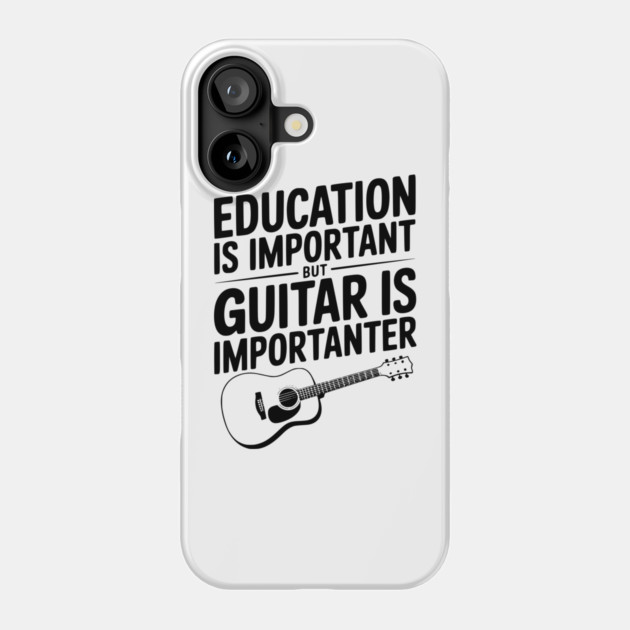 Education is Important Guitar is Importanter Phone Case by Frank Ring