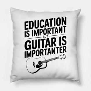 Education is Important Guitar is Importanter Pillow
