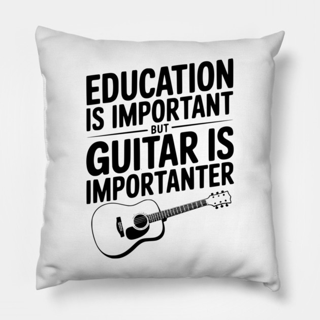 Education is Important Guitar is Importanter Pillow by Frank Ring