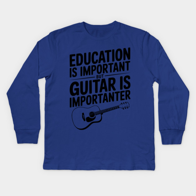 Education is Important Guitar is Importanter Kids Long Sleeve T-Shirt by Frank Ring