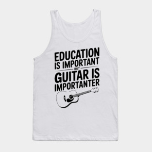 Education is Important Guitar is Importanter Tank Top