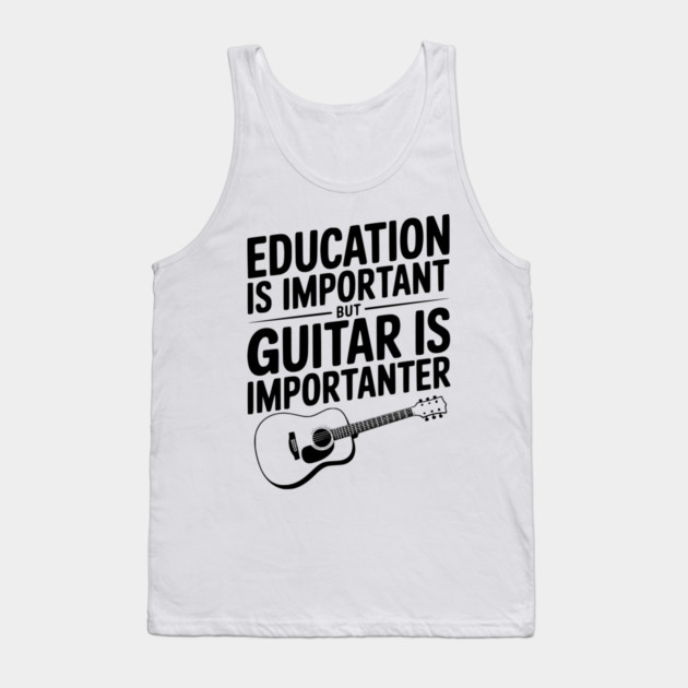 Education is Important Guitar is Importanter Tank Top by Frank Ring