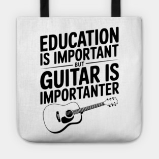 Education is Important Guitar is Importanter Tote