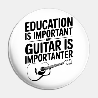 Education is Important Guitar is Importanter Pin