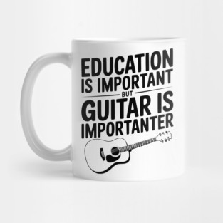 Education is Important Guitar is Importanter Mug