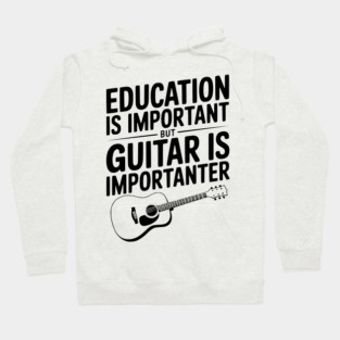 Education is Important Guitar is Importanter Hoodie
