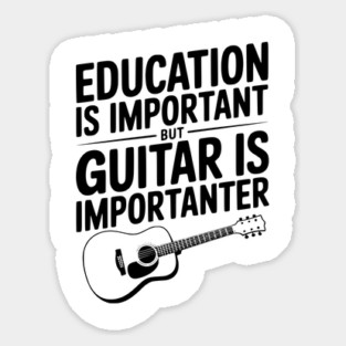 Education is Important Guitar is Importanter Sticker
