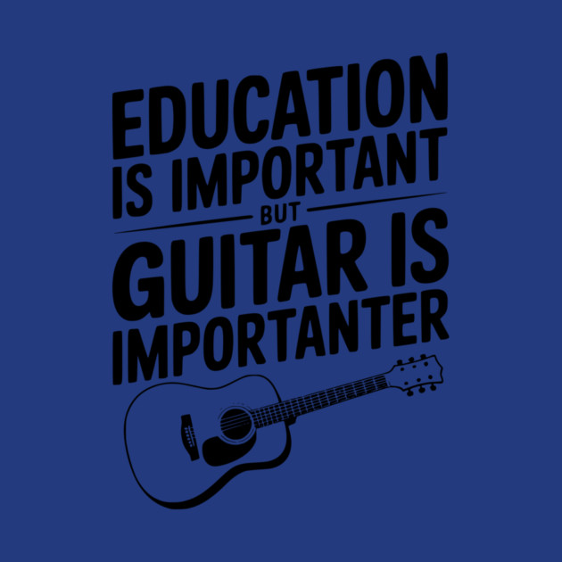 Education is Important Guitar is Importanter by Frank Ring