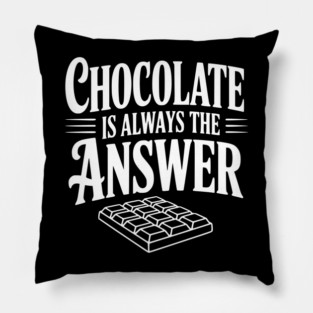 Chocolate Is Always the Answer Pillow