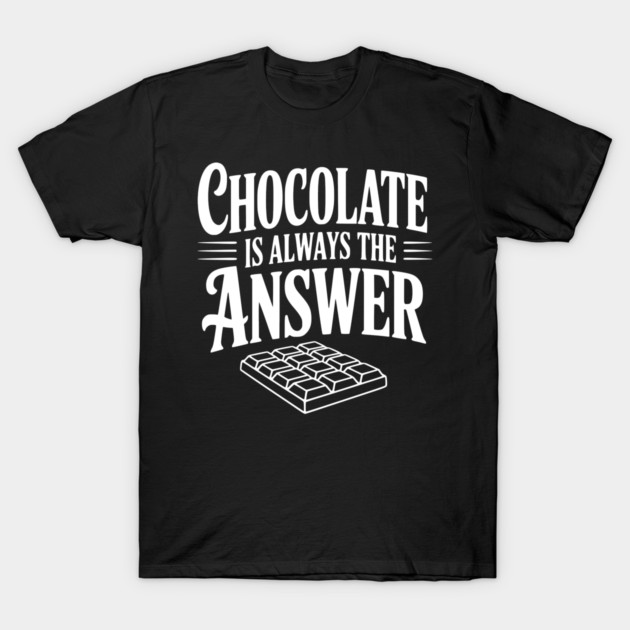 Chocolate Is Always the Answer T-Shirt by Frank Ring