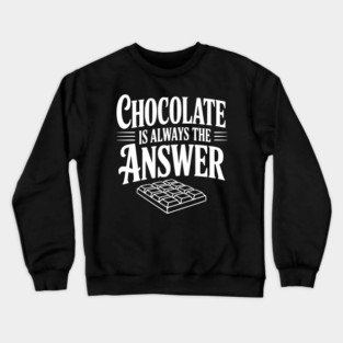 Chocolate Is Always the Answer Crewneck Sweatshirt
