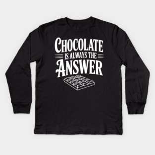 Chocolate Is Always the Answer Kids Long Sleeve T-Shirt