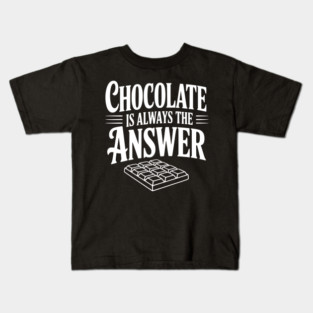 Chocolate Is Always the Answer Kids T-Shirt