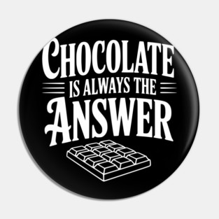 Chocolate Is Always the Answer Pin