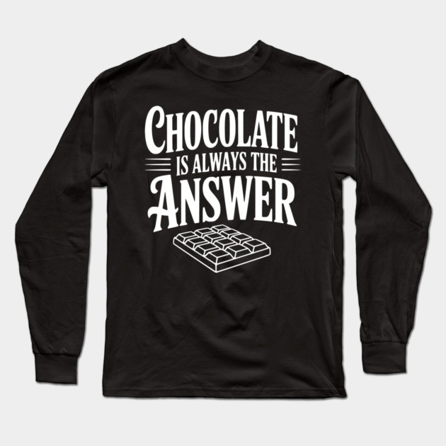 Chocolate Is Always the Answer Long Sleeve T-Shirt by Frank Ring