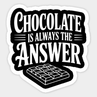 Chocolate Is Always the Answer Sticker