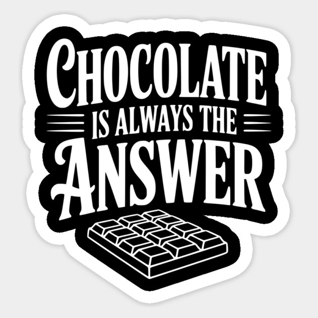 Chocolate Is Always the Answer Sticker by Frank Ring