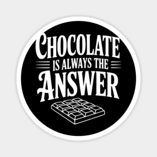 Chocolate Is Always the Answer Magnet