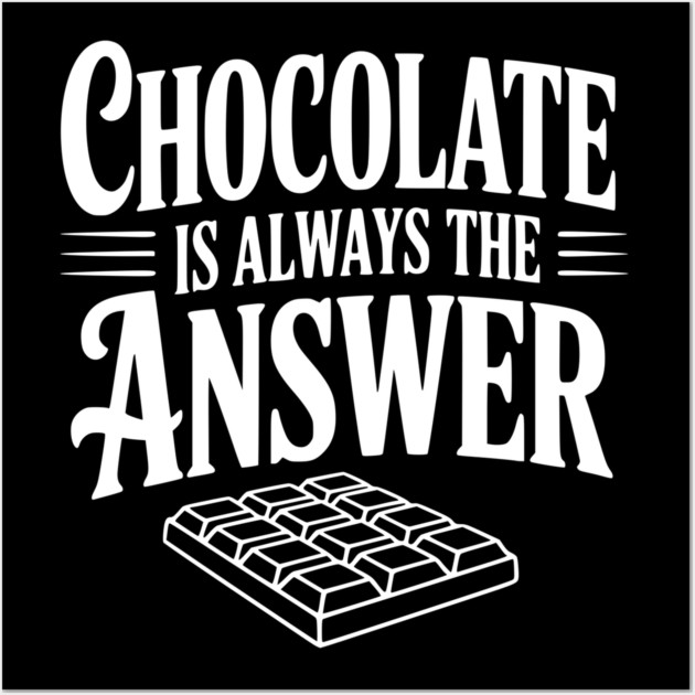 Chocolate Is Always the Answer Wall Art by Frank Ring