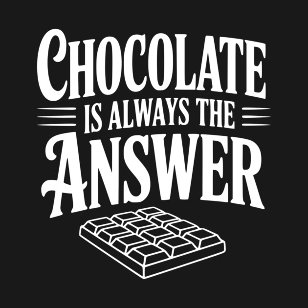 Chocolate Is Always the Answer by Frank Ring