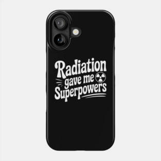 Radiation Gave Me Superpowers Phone Case