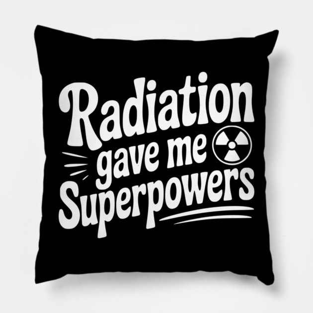 Radiation Gave Me Superpowers Pillow by Frank Ring