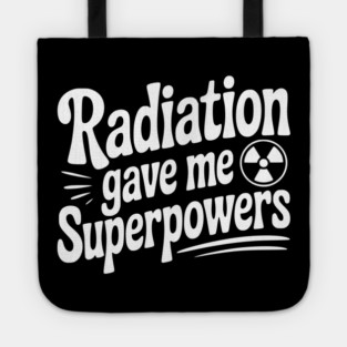 Radiation Gave Me Superpowers Tote