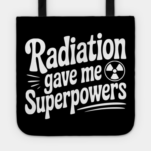 Radiation Gave Me Superpowers Tote by Frank Ring