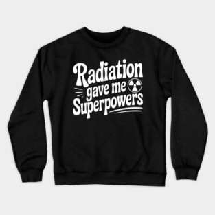 Radiation Gave Me Superpowers Crewneck Sweatshirt