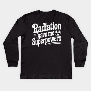 Radiation Gave Me Superpowers Kids Long Sleeve T-Shirt