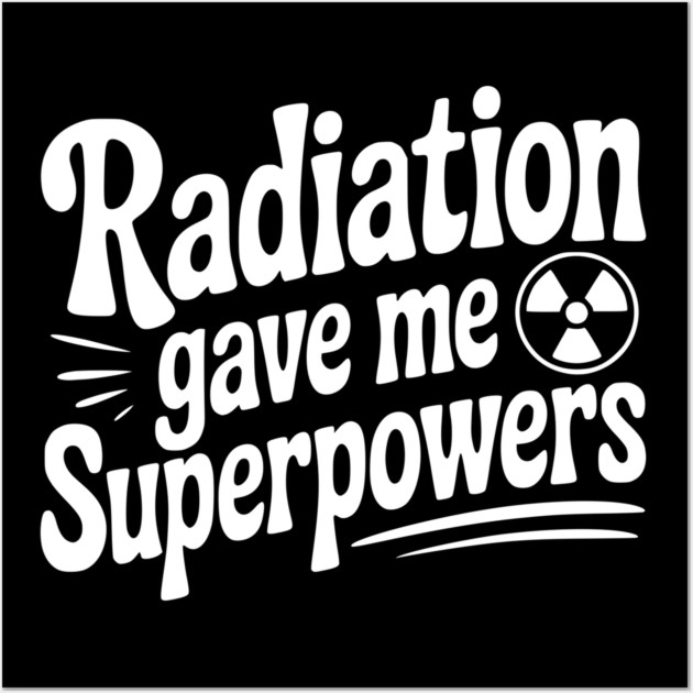 Radiation Gave Me Superpowers Wall Art by Frank Ring