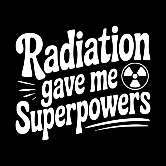 Radiation Gave Me Superpowers by Frank Ring