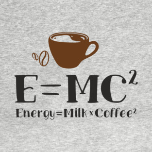 Energy Equals Milk And Coffee Lover Geek Life T-Shirt