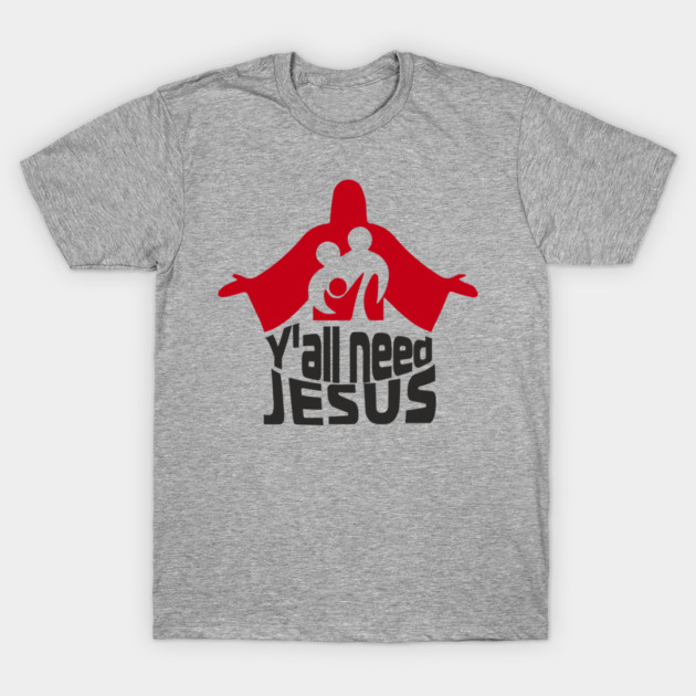 Y'all Need Jesus Religion Ironic Faith T-Shirt by Anticorporati