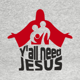 Y'all Need Jesus Religion Ironic Faith T-Shirt