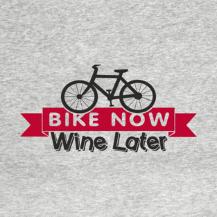 Bike Now Wine Later Weekend Casual Fitness T-Shirt