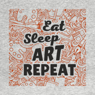 Eat Sleep Art Repeat Creative Life T-Shirt