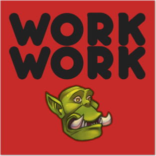 Work Work Posters and Art