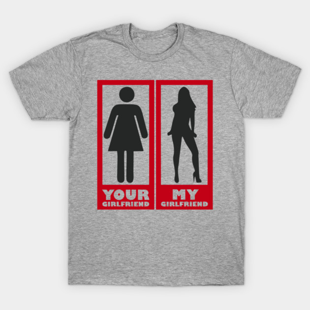 Your Girlfriend vs Mine Spicy Alpha Energy Humor T-Shirt by Anticorporati