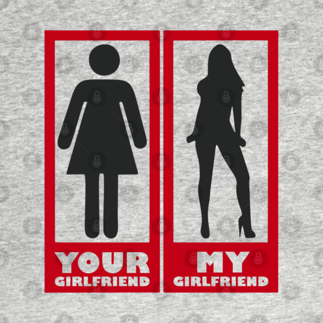 Your Girlfriend vs Mine Spicy Alpha Energy Humor by Anticorporati