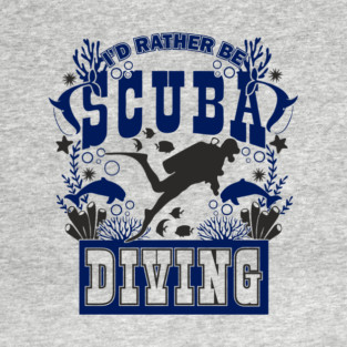 I'd Rather Be Scuba Diving Underwater Adventure T-Shirt