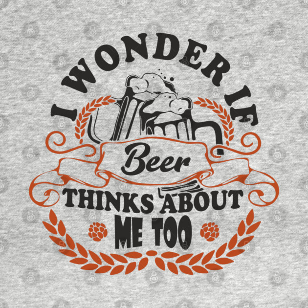 I Wonder If Beer Thinks About Me Too Weekend Mood by Anticorporati