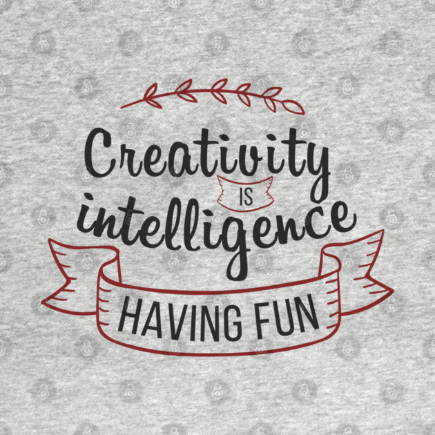 Creativity Is Intelligence Having Fun Playful Inspiration by Anticorporati