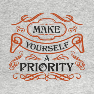 Make Yourself A Priority Life Balance Quote T-Shirt